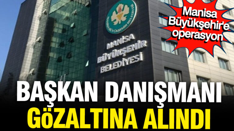chpli-manisa-buyuksehir-belediyesine-operasyon-baskan-danismani-gozaltina-alindi-L7R8REUW-1