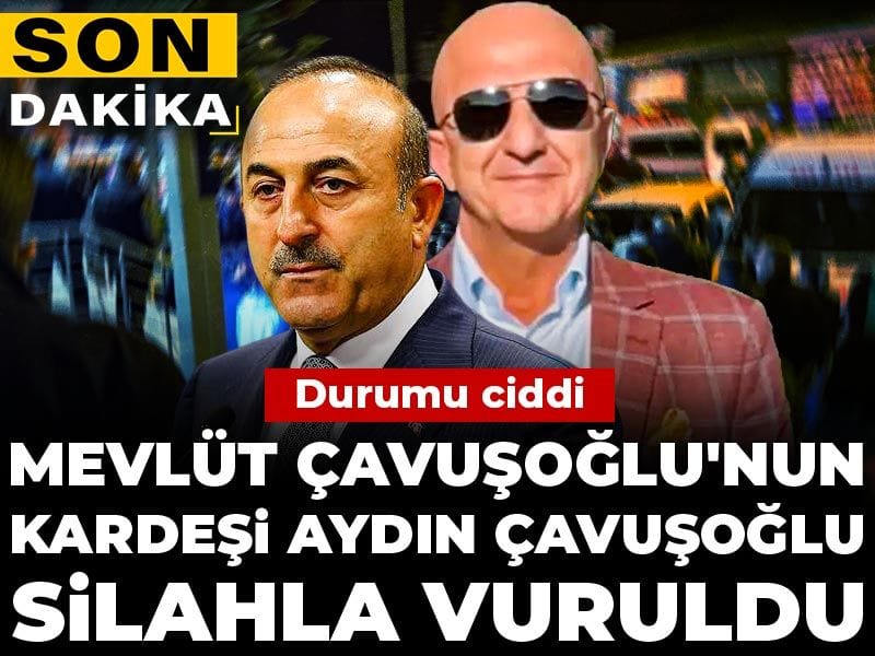 Mevlüt Çavuşoğlu’nun Kardeşi Aydın Çavuşoğlu Silahlı Saldırıya Uğradı: Hayati Tehlike Sürüyor